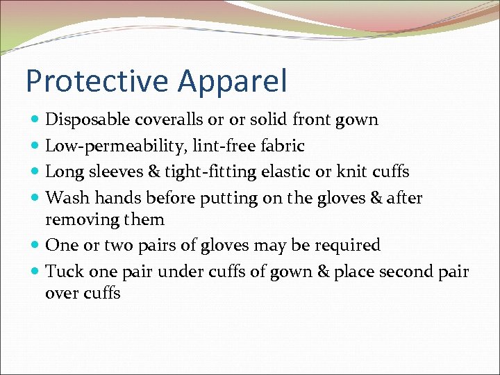 Protective Apparel Disposable coveralls 0 r or solid front gown Low-permeability, lint-free fabric Long