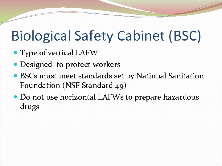 Biological Safety Cabinet (BSC) Type of vertical LAFW Designed to protect workers BSCs must