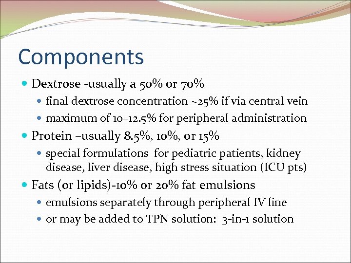 Components Dextrose -usually a 50% or 70% final dextrose concentration ~25% if via central