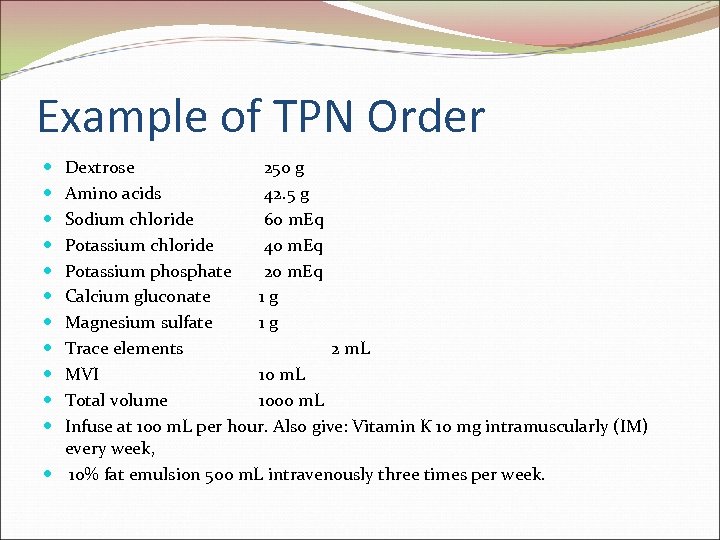 Example of TPN Order Dextrose 250 g Amino acids 42. 5 g Sodium chloride
