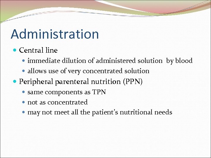 Administration Central line immediate dilution of administered solution by blood allows use of very