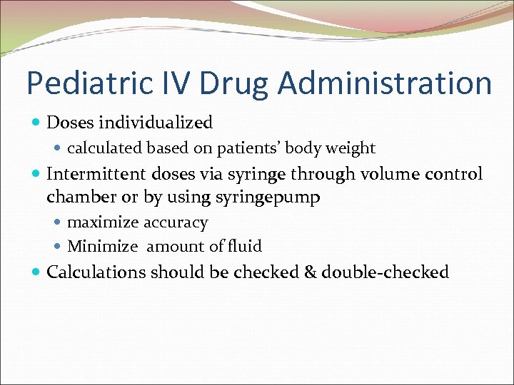 Pediatric IV Drug Administration Doses individualized calculated based on patients’ body weight Intermittent doses