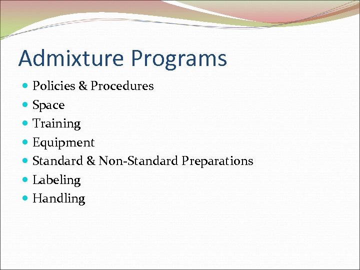 Admixture Programs Policies & Procedures Space Training Equipment Standard & Non-Standard Preparations Labeling Handling