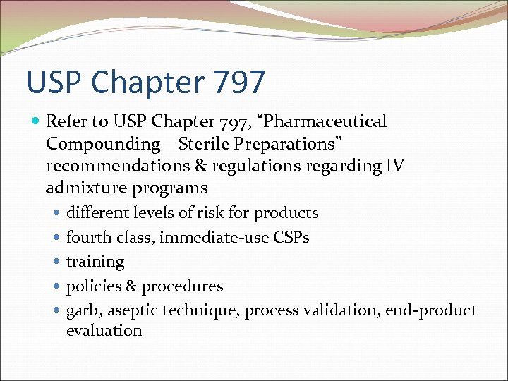 USP Chapter 797 Refer to USP Chapter 797, “Pharmaceutical Compounding—Sterile Preparations” recommendations & regulations