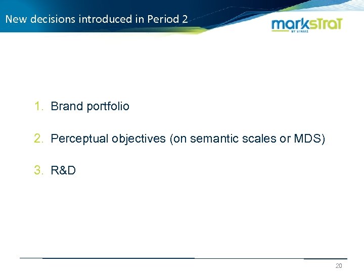 New decisions introduced in Period 2 1. Brand portfolio 2. Perceptual objectives (on semantic