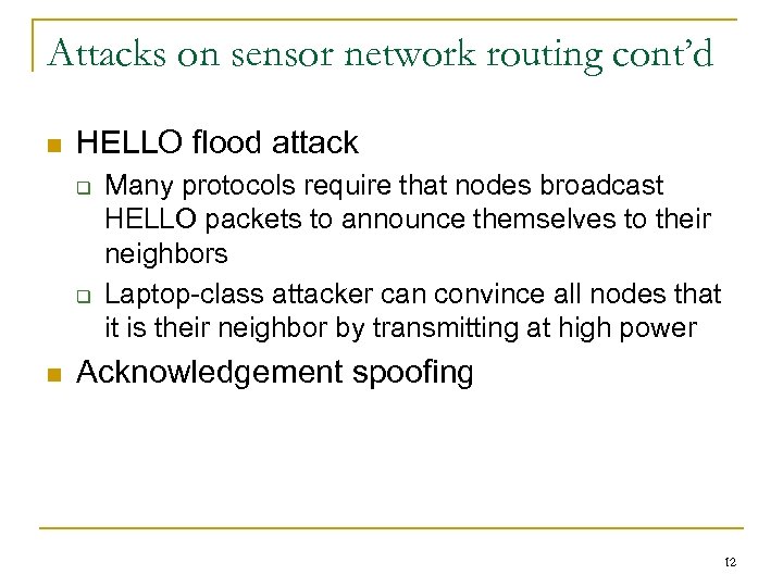 Attacks on sensor network routing cont’d n HELLO flood attack q q n Many