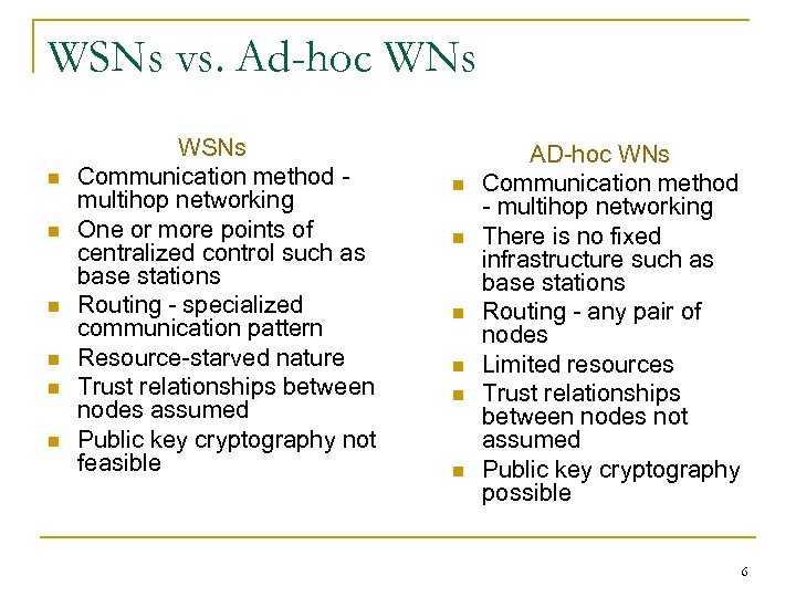 WSNs vs. Ad-hoc WNs n n n WSNs Communication method - multihop networking One