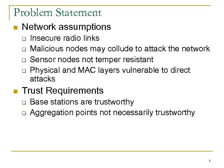 Problem Statement n Network assumptions q q n Insecure radio links Malicious nodes may