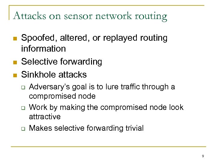 Attacks on sensor network routing n n n Spoofed, altered, or replayed routing information