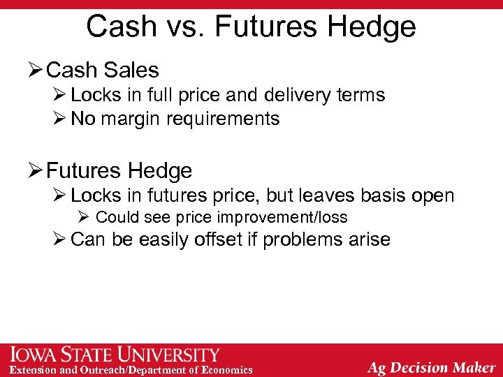 Cash vs. Futures Hedge Ø Cash Sales Ø Locks in full price and delivery