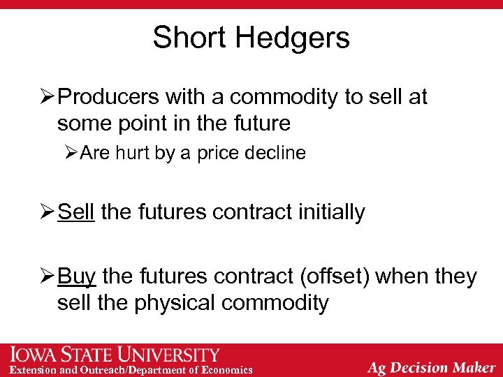 Short Hedgers Ø Producers with a commodity to sell at some point in the