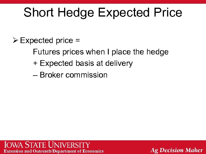 Short Hedge Expected Price Ø Expected price = Futures prices when I place the