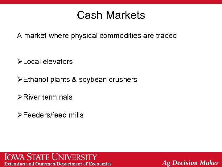 Cash Markets A market where physical commodities are traded ØLocal elevators ØEthanol plants &