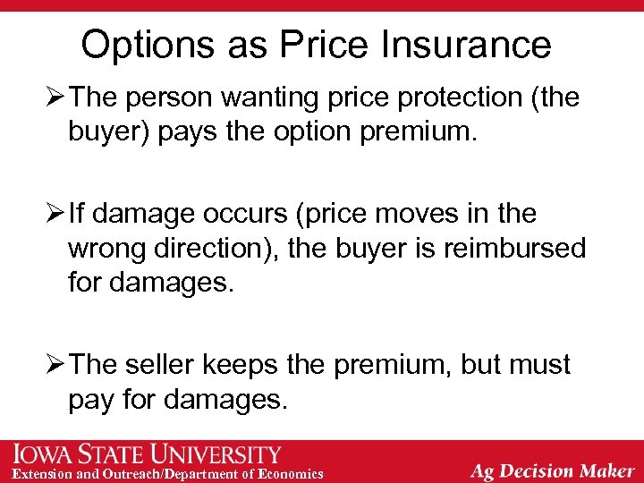 Options as Price Insurance Ø The person wanting price protection (the buyer) pays the