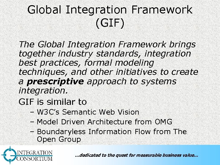 Global Integration Framework (GIF) The Global Integration Framework brings together industry standards, integration best