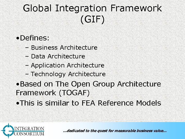 Global Integration Framework (GIF) • Defines: – Business Architecture – Data Architecture – Application
