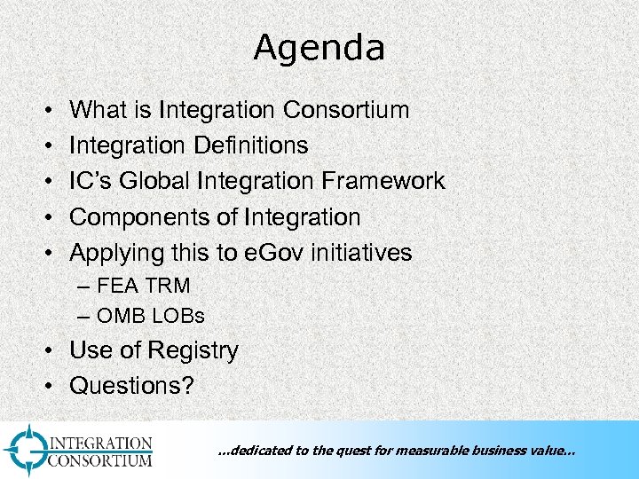 Agenda • • • What is Integration Consortium Integration Definitions IC’s Global Integration Framework