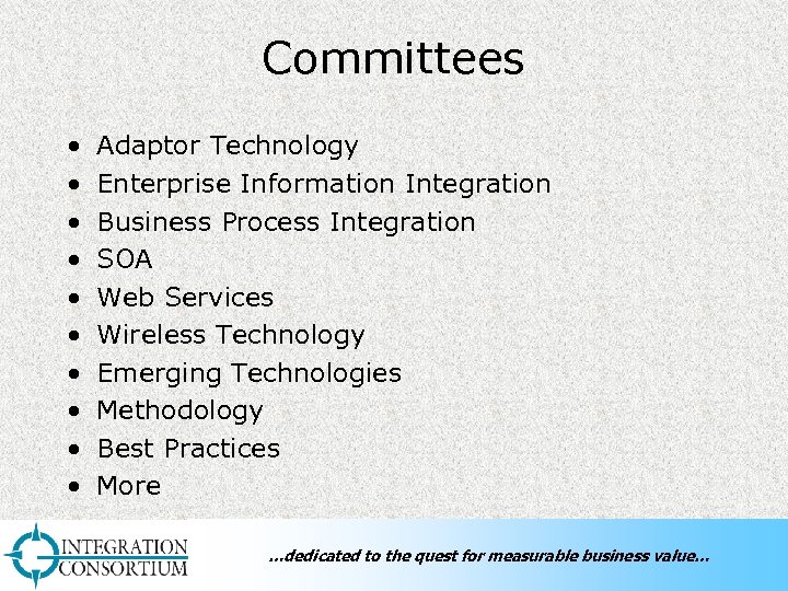 Committees • • • Adaptor Technology Enterprise Information Integration Business Process Integration SOA Web