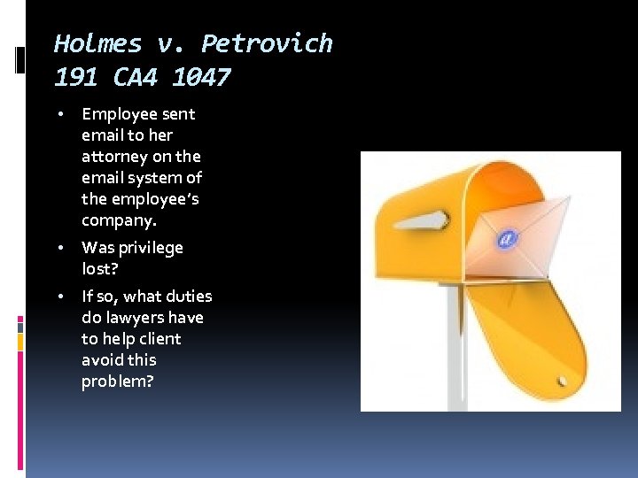 Holmes v. Petrovich 191 CA 4 1047 • Employee sent email to her attorney