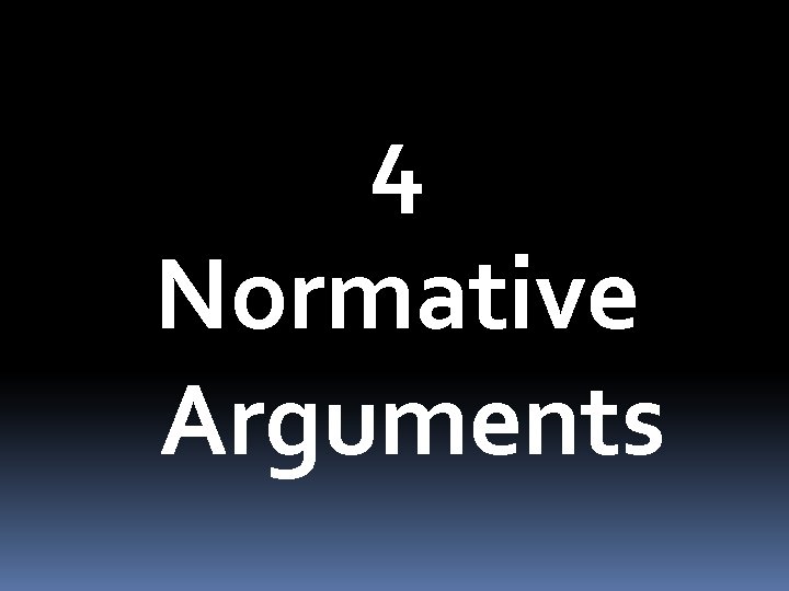 4 Normative Arguments 