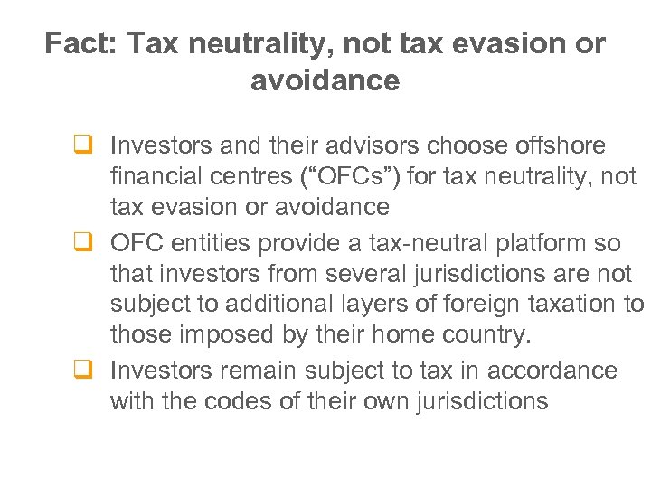 Fact: Tax neutrality, not tax evasion or avoidance q Investors and their advisors choose