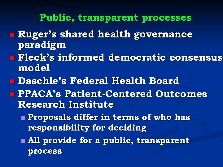 Public, transparent processes Ruger’s shared health governance paradigm n Fleck’s informed democratic consensus model