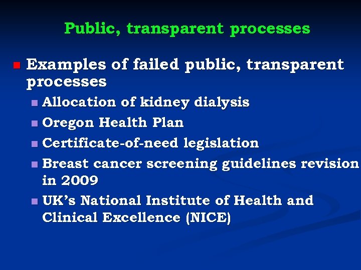 Public, transparent processes n Examples of failed public, transparent processes Allocation of kidney dialysis
