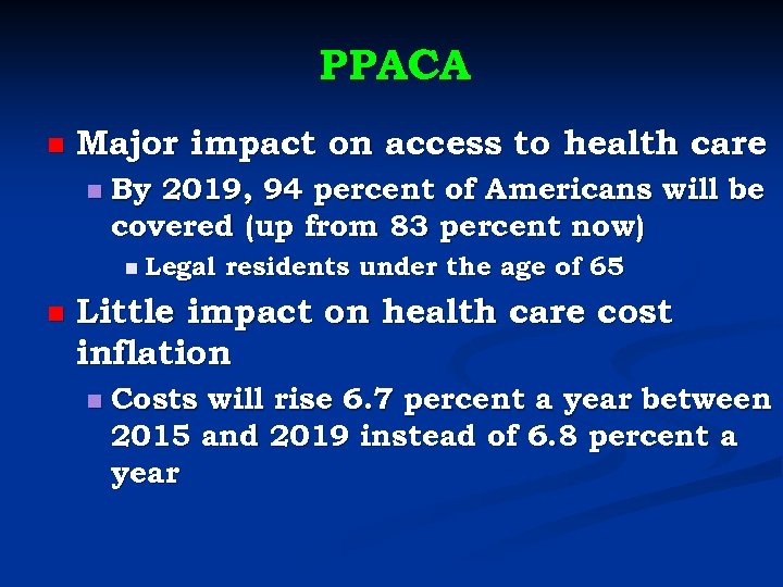 PPACA n Major impact on access to health care n By 2019, 94 percent