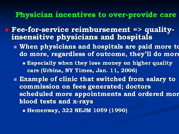 Physician incentives to over-provide care n Fee-for-service reimbursement => qualityinsensitive physicians and hospitals n