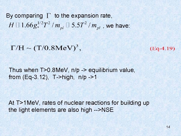 By comparing to the expansion rate, , we have: Thus when T>0. 8 Me.