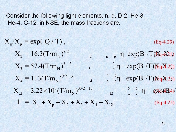 Consider the following light elements: n, p, D-2, He-3, He-4, C-12, in NSE, the