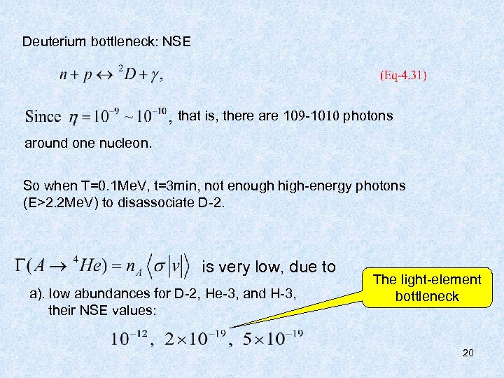 Deuterium bottleneck: NSE that is, there are 109 -1010 photons around one nucleon. So