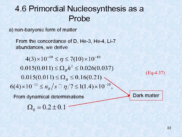 4. 6 Primordial Nucleosynthesis as a Probe a) non-baryonic form of matter From the