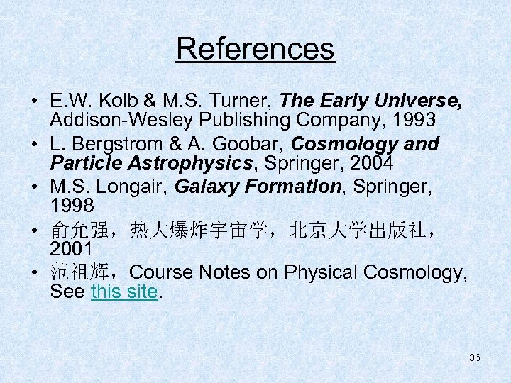 References • E. W. Kolb & M. S. Turner, The Early Universe, Addison-Wesley Publishing