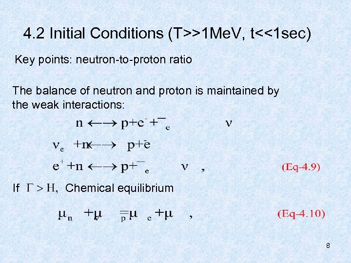 4. 2 Initial Conditions (T>>1 Me. V, t<<1 sec) Key points: neutron-to-proton ratio The