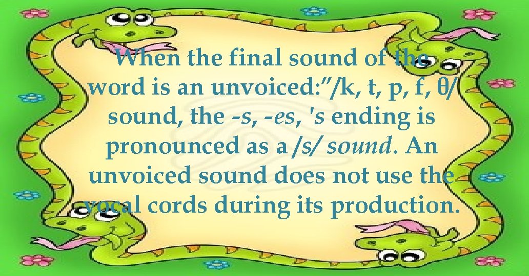 When the final sound of the word is an unvoiced: ”/k, t, p, f,