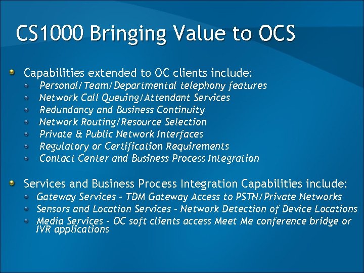 CS 1000 Bringing Value to OCS Capabilities extended to OC clients include: Personal/Team/Departmental telephony