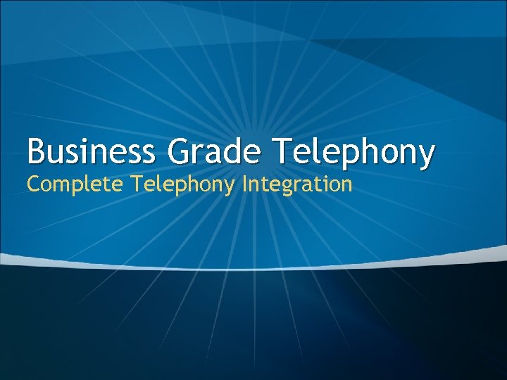 Business Grade Telephony Complete Telephony Integration 