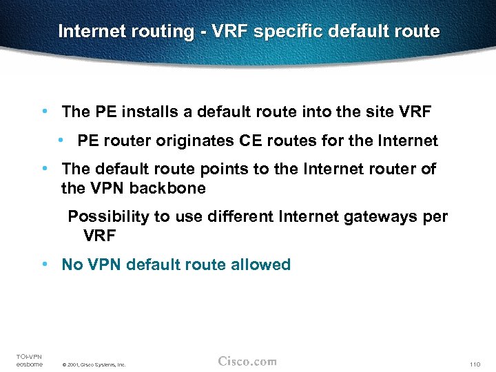 Internet routing - VRF specific default route • The PE installs a default route