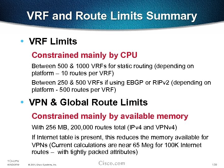 VRF and Route Limits Summary • VRF Limits Constrained mainly by CPU Between 500