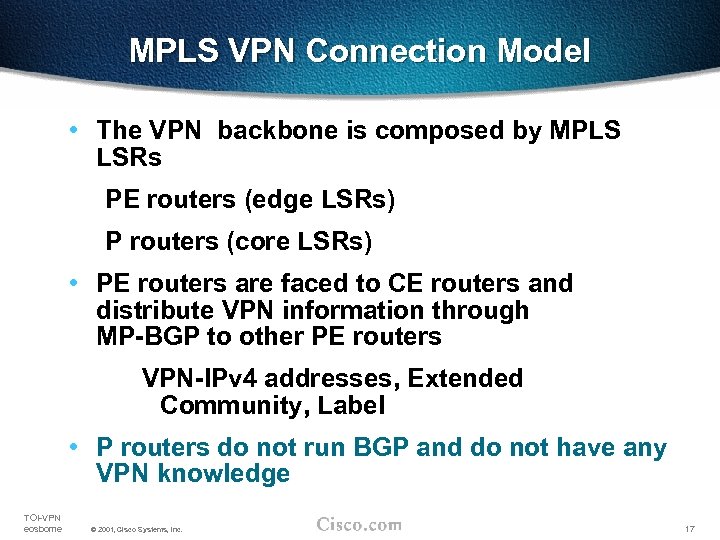 MPLS VPN Connection Model • The VPN backbone is composed by MPLS LSRs PE