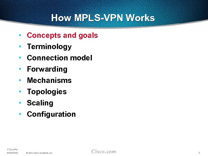 How MPLS-VPN Works • • TOI-VPN eosborne Concepts and goals Terminology Connection model Forwarding