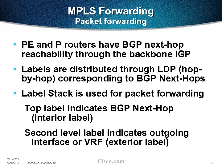 MPLS Forwarding Packet forwarding • PE and P routers have BGP next-hop reachability through