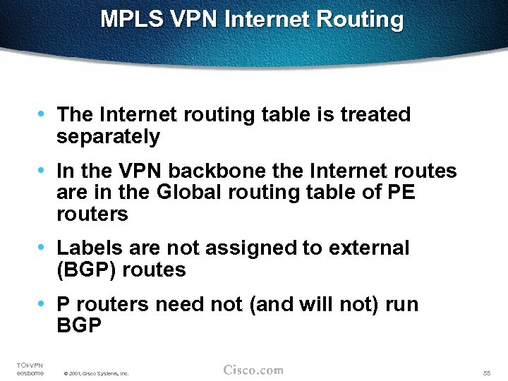 MPLS VPN Internet Routing • The Internet routing table is treated separately • In