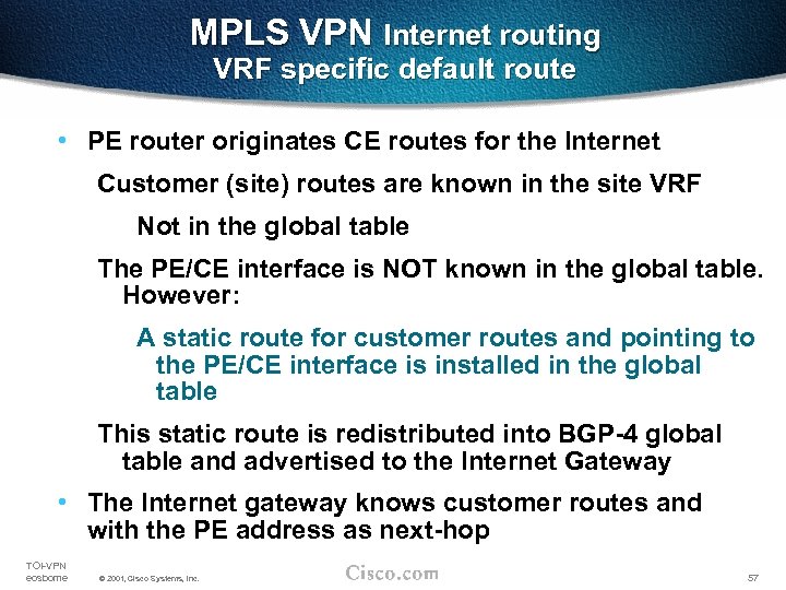 MPLS VPN Internet routing VRF specific default route • PE router originates CE routes