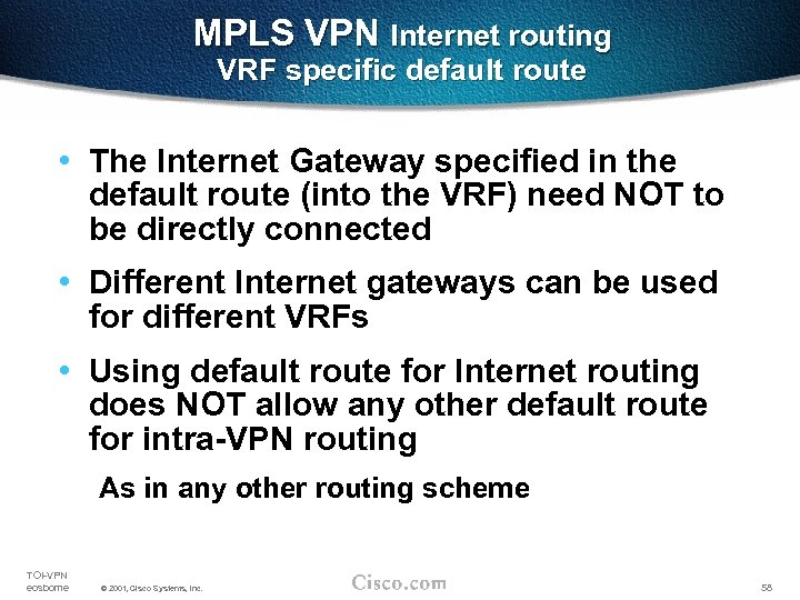MPLS VPN Internet routing VRF specific default route • The Internet Gateway specified in