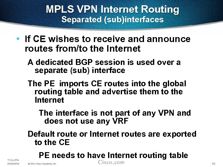 MPLS VPN Internet Routing Separated (sub)interfaces • If CE wishes to receive and announce