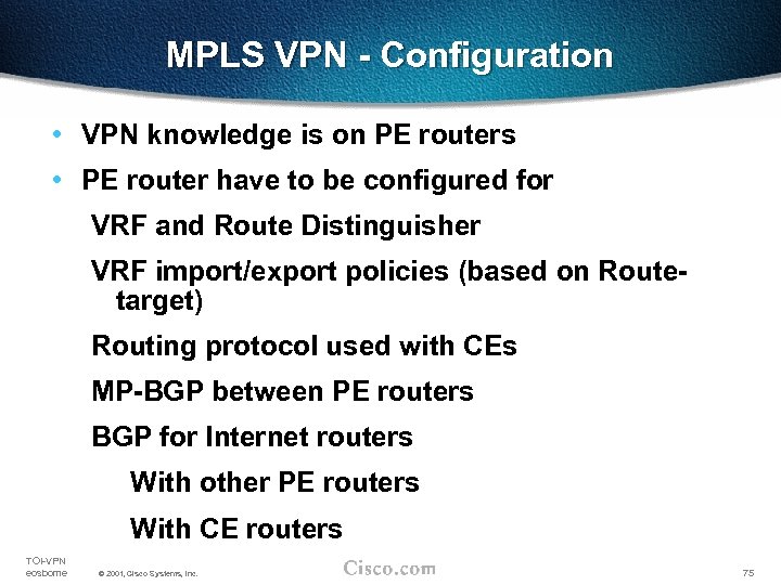 MPLS VPN - Configuration • VPN knowledge is on PE routers • PE router