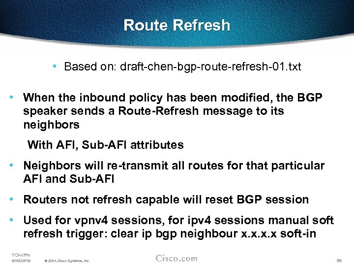 Route Refresh • Based on: draft-chen-bgp-route-refresh-01. txt • When the inbound policy has been