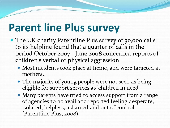 Parent line Plus survey The UK charity Parentline Plus survey of 30, 000 calls